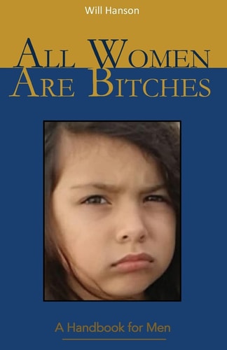 All Women Are Bitches A Handbook for Men