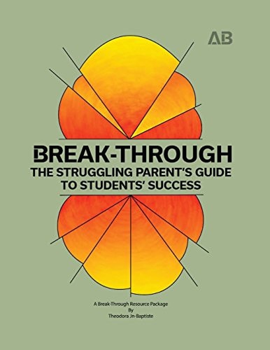Break-Through The Struggling Parent's Guide to Students' Success