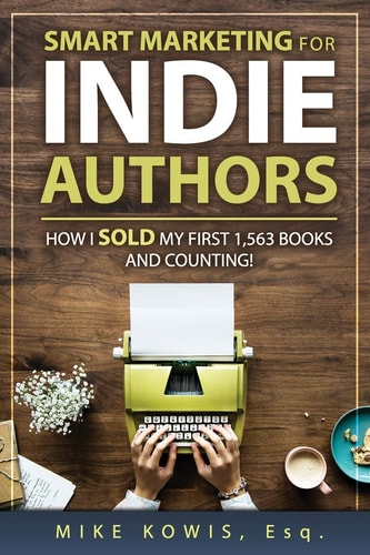 Smart Marketing for Indie Authors How I Sold My First 1,563 Books and Counting!