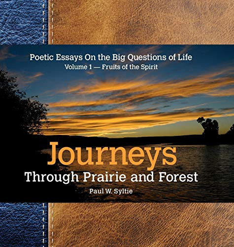 Journeys Through Prairie and Forest Poetic Essays On the Big Questions of Life Volume 1-Fruits of the Spirit