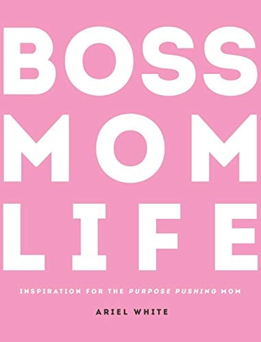 Boss Mom Life Inspiration for the Purpose-Pushing Mom