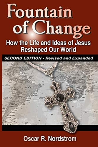 Fountain of Change (Second Edition) How the Life and Ideas of Jesus Reshaped Our World