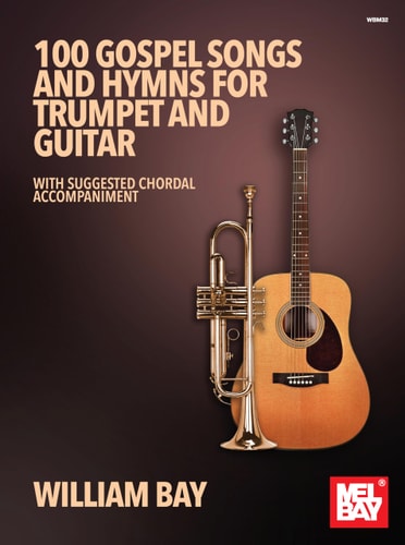 100 Gospel Songs and Hymns for Trumpet and Guitar With Suggested Chordal Accompaniment