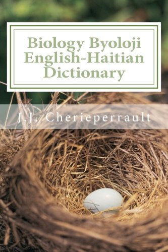 Biology Byoloji English-Haitian Dictionary: Diksyone Byoloji Ayisyen-Angle