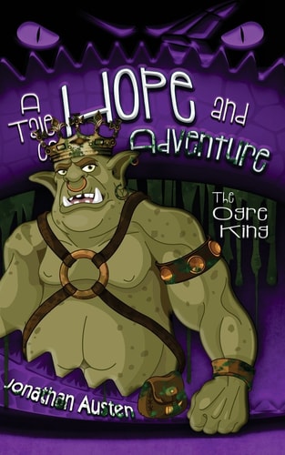 The Ogre King A Tale of Hope And Adventure