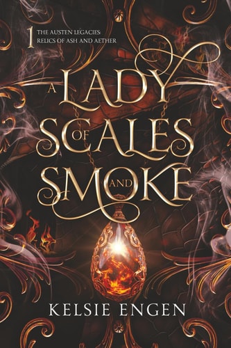 A Lady of Scales and Smoke: a Lady Susan inspired epic adventure fantasy (The Austen Legacies: Relics of Ash and Aether)