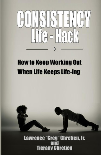 Consistency Life Hack How to Keep Working Out When Life Keeps Life-Ing
