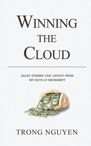 Winning The Cloud Sales Stories And Advice From My Days At Microsoft
