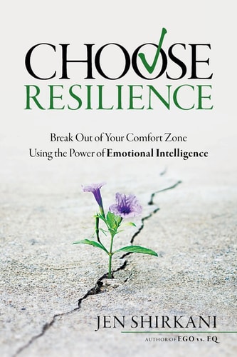 Choose Resilience Break Out of Your Comfort Zone Using the Power of Emotional Intelligence