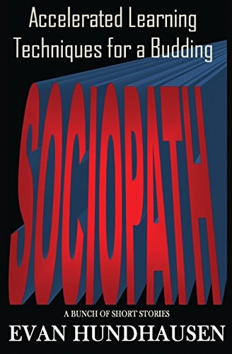 Accelerated Learning Techniques for a Budding Sociopath A Bunch of Short Stories