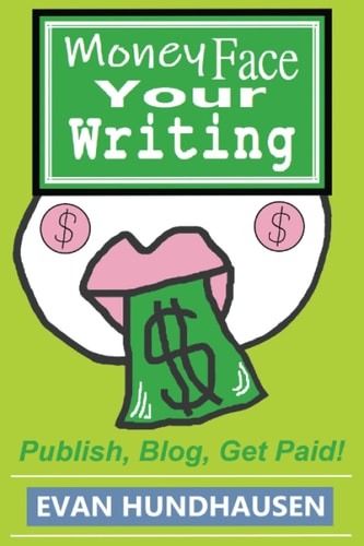 Money Face Your Writing Publish, Blog, Get Paid!