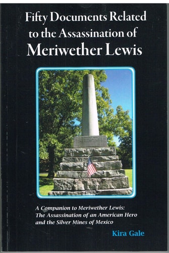 Fifty Documents Related to the Assassination of Meriwether Lewis A Companion to Meriwether Lewis: the Assassination of an American Hero and the Silver Mines of Mexico