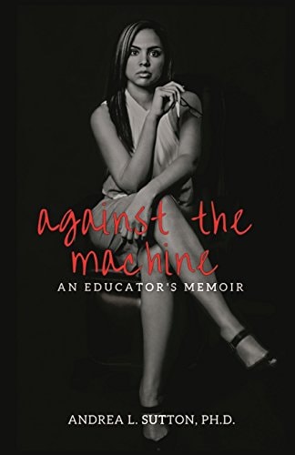 Against the Machine An Educator's Memoir
