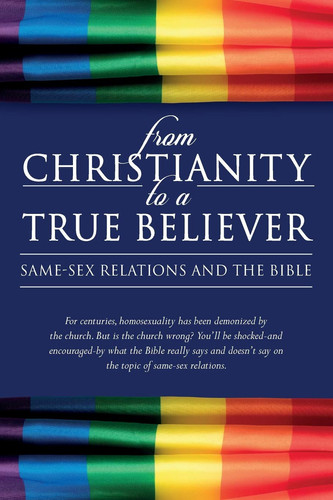 From Christianity to a True Believer Same-Sex Relations and the Bible