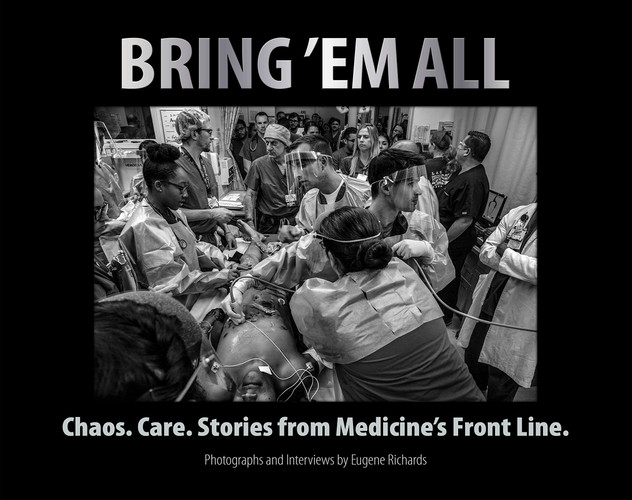 Bring 'em All Chaos. Care. Stories from Medicine's Front Line