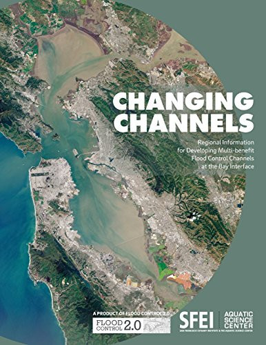 Changing Channels Regional Information for Developing Multi-Benefit Flood Control Channels at the Bay Interface