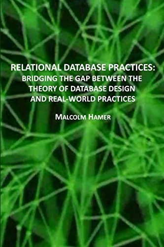 Relational Database Practices Bridging the Gap Between the Theory of Database Design and Real-World Practices