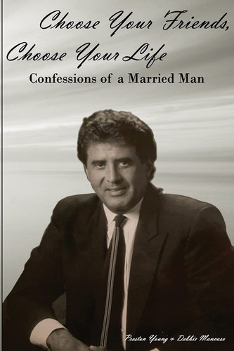 Choose Your Friends, Choose Your Life Confessions of a Married Man