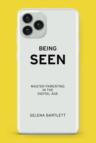 Being Seen Master Parenting in the Digital Age
