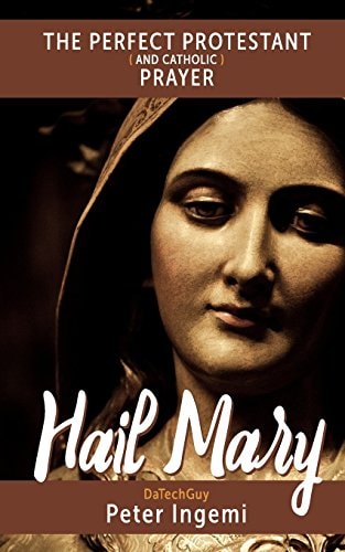 Hail Mary The Perfect Protestant (and Catholic) Prayer