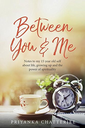Between You and Me Notes to My 15 Year Old Self about Life, Growing Up and the Power of Spirituality