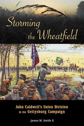 Storming the Wheatfield John Caldwell's Union Division in the Gettysburg Campaign