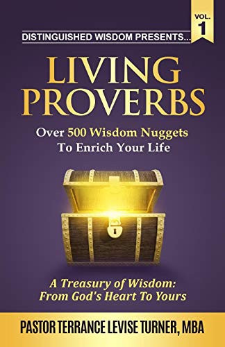 Distinguished Wisdom Presents . . . "Living Proverbs"-Vol.1: Over 500 Wisdom Nuggets To Enrich Your Life (Distinguished Wisdom Presents. . .)