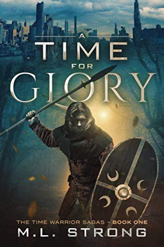 A Time for Glory: The Time Warrior Sagas Book One