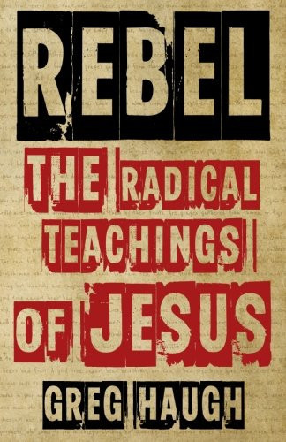 Rebel The Radical Teachings of Jesus