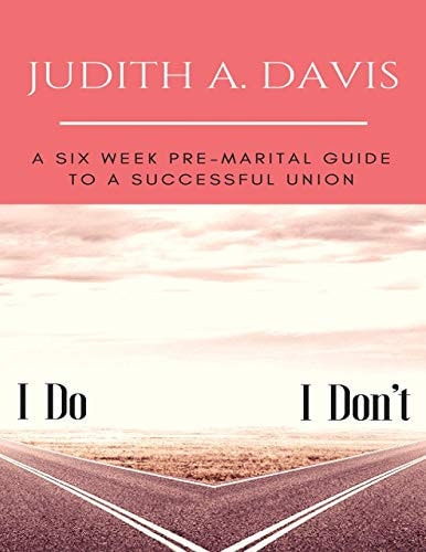 I Do, I Don't A Six Week Pre-Marital Guide to a Successful Union