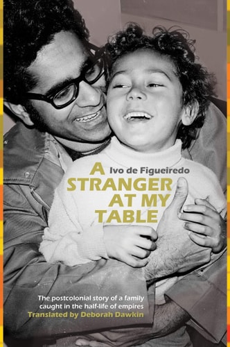 A Stranger at My Table The Postcolonial Story of a Family Caught in the Half-Life of Empires