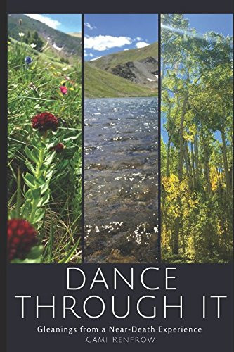 Dance Through It Gleanings from a Near-Death Experience
