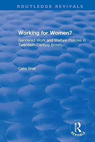 Working for Women?: Gendered Work and Welfare Policies in Twentieth-Century Britain (Routledge Revivals)