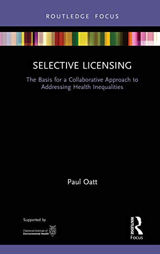 Selective Licensing: The Basis for a Collaborative Approach to Addressing Health Inequalities (Routledge Focus on Environmental Health)