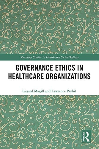 Governance Ethics in Healthcare Organizations (Routledge Studies in Health and Social Welfare)