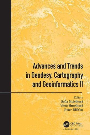 Advances and trends in geodesy, cartography and geoinformatics II: proceedings of the 11th International Scientific and Technical Conference on Geodesy, Cartography and Geoinformatics (GCG 2019), 10-13 September, 2019, Demänovská Dolina, Low Tatras, Slovakia