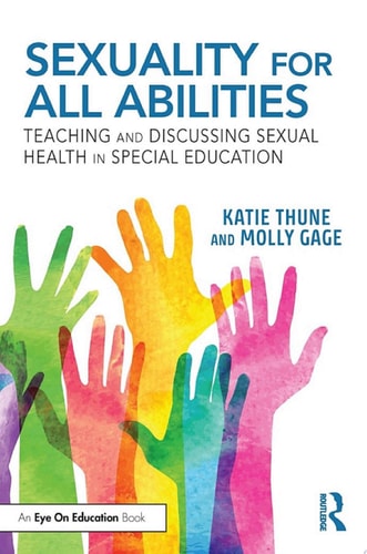 Sexuality for All Abilities Teaching and Discussing Sexual Health in Special Education