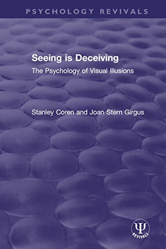 Seeing is Deceiving: The Psychology of Visual Illusions (Psychology Revivals)