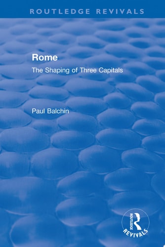 Rome The Shaping of Three Capitals