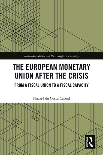 The European Monetary Union After the Crisis From a Fiscal Union to Fiscal Capacity