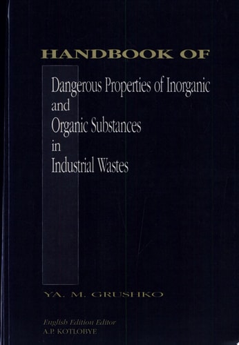 Handbook of Dangerous Properties of Inorganic And Organic Substances in Industrial Wastes