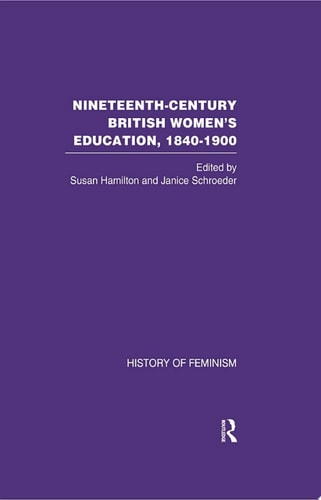 Nineteenth Century British Women's Education, 1840-1900 v6