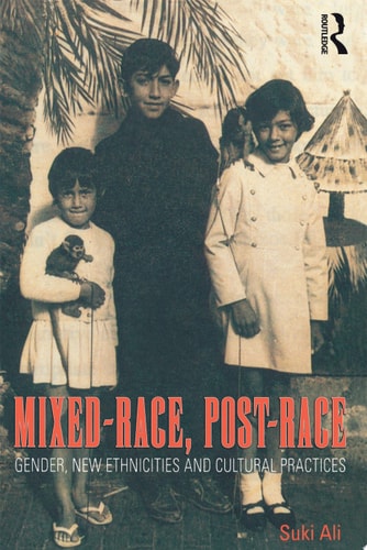 Mixed-Race, Post-Race Gender, New Ethnicities and Cultural Practices