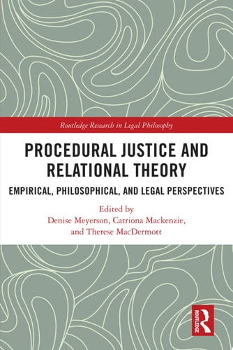 Procedural Justice and Relational Theory Empirical, Philosophical, and Legal Perspectives