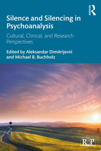 Silence and Silencing in Psychoanalysis Cultural, Clinical, and Research Perspectives