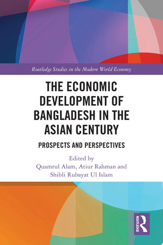 The Economic Development of Bangladesh in the Asian Century Prospects and Perspectives