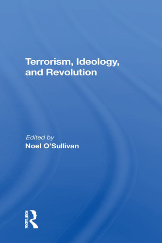 Terrorism, Ideology and Revolution: The Origins of Modern Political Violence