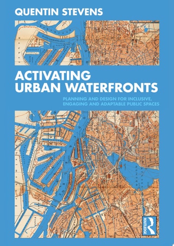 Activating Urban Waterfronts Planning and Design for Inclusive, Engaging and Adaptable Public Spaces
