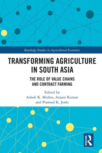 Transforming Agriculture in South Asia The Role of Value Chains and Contract Farming