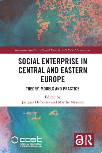 Social Enterprise in Central and Eastern Europe Theory, Models and Practice